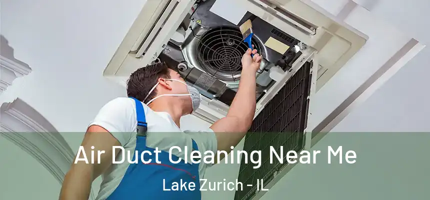 Air Duct Cleaning Near Me Lake Zurich - IL
