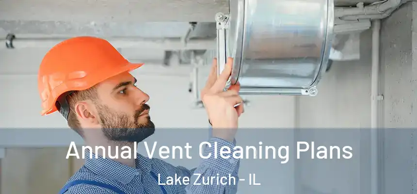 Annual Vent Cleaning Plans Lake Zurich - IL