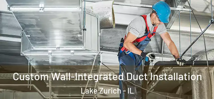  Custom Wall-Integrated Duct Installation Lake Zurich - IL
