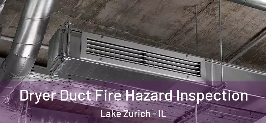 Dryer Duct Fire Hazard Inspection Lake Zurich - IL
