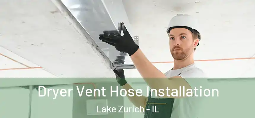 Dryer Vent Hose Installation Lake Zurich - IL