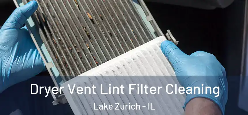  Dryer Vent Lint Filter Cleaning Lake Zurich - IL