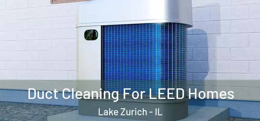 Duct Cleaning For LEED Homes Lake Zurich - IL