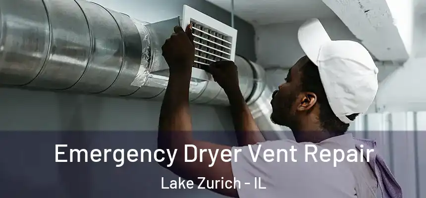  Emergency Dryer Vent Repair Lake Zurich - IL
