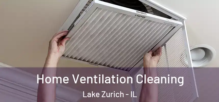 Home Ventilation Cleaning Lake Zurich - IL