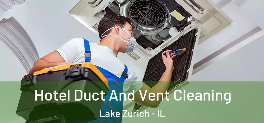  Hotel Duct And Vent Cleaning Lake Zurich - IL