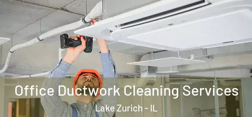 Office Ductwork Cleaning Services Lake Zurich - IL