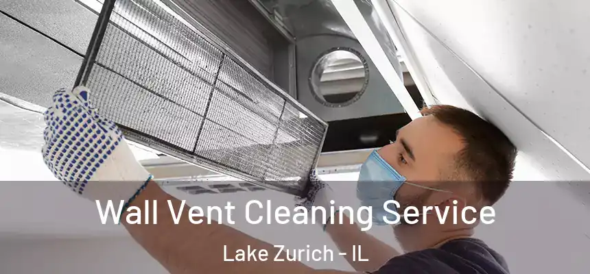 Wall Vent Cleaning Service Lake Zurich - IL